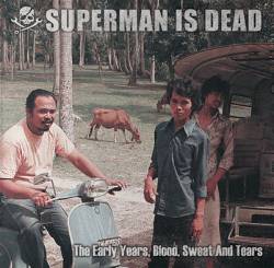 Superman Is Dead : The Early Years, Blood, Sweat and Tears